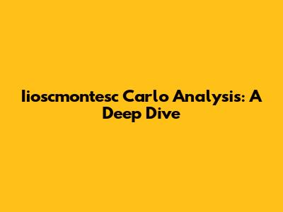 Iioscmontesc Carlo Analysis: A Deep Dive