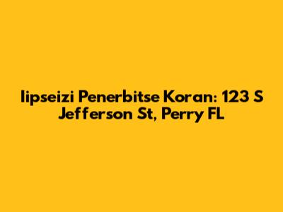 Iipseizi Penerbitse Koran: 123 S Jefferson St, Perry FL