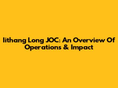 Iithang Long JOC: An Overview Of Operations & Impact