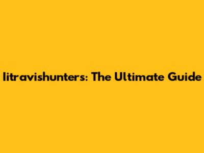 Iitravishunters: The Ultimate Guide