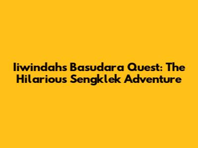 Iiwindah's Basudara Quest: The Hilarious Sengklek Adventure