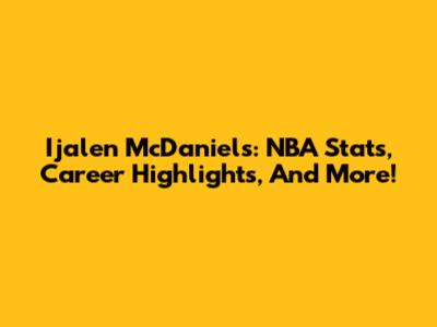 Ijalen McDaniels: NBA Stats, Career Highlights, And More!