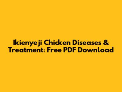 Ikienyeji Chicken Diseases & Treatment: Free PDF Download