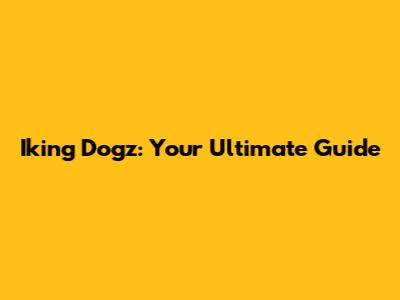 Iking Dogz: Your Ultimate Guide