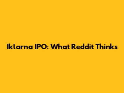 Iklarna IPO: What Reddit Thinks