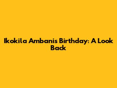 Ikokila Ambani's Birthday: A Look Back