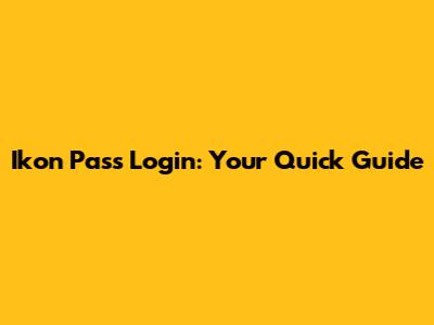 Ikon Pass Login: Your Quick Guide