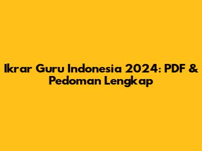 Ikrar Guru Indonesia 2024: PDF & Pedoman Lengkap
