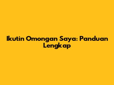Ikutin Omongan Saya: Panduan Lengkap