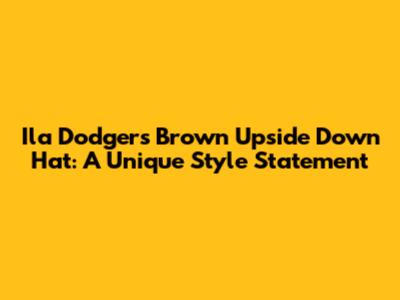 Ila Dodgers Brown Upside Down Hat: A Unique Style Statement
