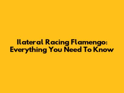 Ilateral Racing Flamengo: Everything You Need To Know