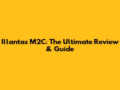 Illantas M2C: The Ultimate Review & Guide