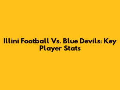 Illini Football Vs. Blue Devils: Key Player Stats