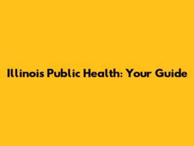 Illinois Public Health: Your Guide