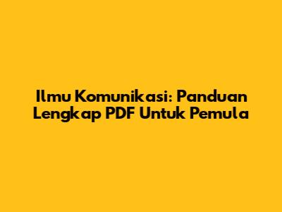 Ilmu Komunikasi: Panduan Lengkap PDF Untuk Pemula