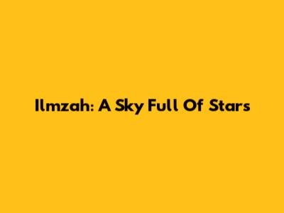 Ilmzah: A Sky Full Of Stars