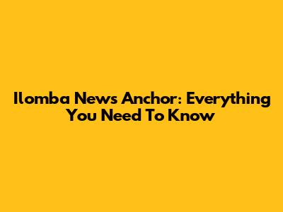 Ilomba News Anchor: Everything You Need To Know