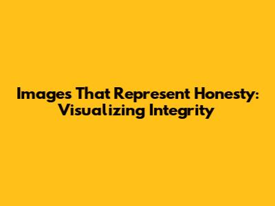 Images That Represent Honesty: Visualizing Integrity