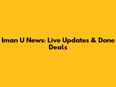 Iman U News: Live Updates & Done Deals