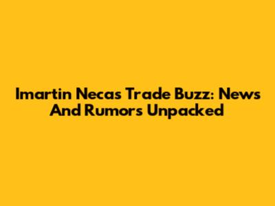 Imartin Necas Trade Buzz: News And Rumors Unpacked
