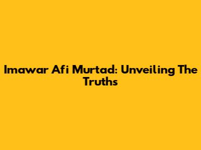 Imawar Afi Murtad: Unveiling The Truths
