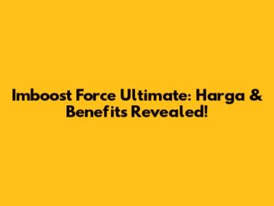 Imboost Force Ultimate: Harga & Benefits Revealed!
