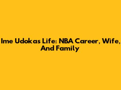 Ime Udoka's Life: NBA Career, Wife, And Family