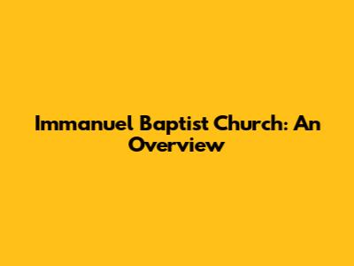 Immanuel Baptist Church: An Overview