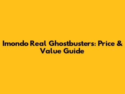 Imondo Real Ghostbusters: Price & Value Guide
