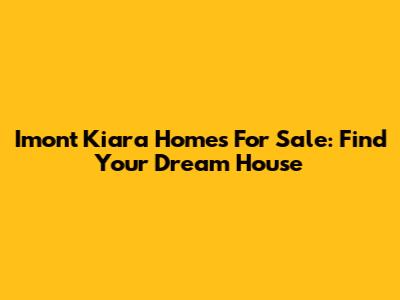 Imont Kiara Homes For Sale: Find Your Dream House