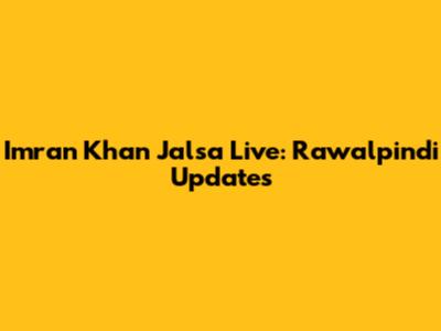 Imran Khan Jalsa Live: Rawalpindi Updates