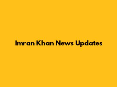 Imran Khan News Updates