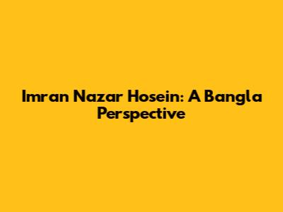 Imran Nazar Hosein: A Bangla Perspective