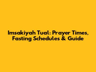 Imsakiyah Tual: Prayer Times, Fasting Schedules & Guide