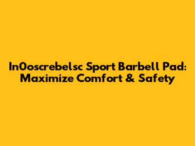 In0oscrebelsc Sport Barbell Pad: Maximize Comfort & Safety