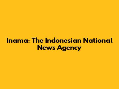 Inama: The Indonesian National News Agency