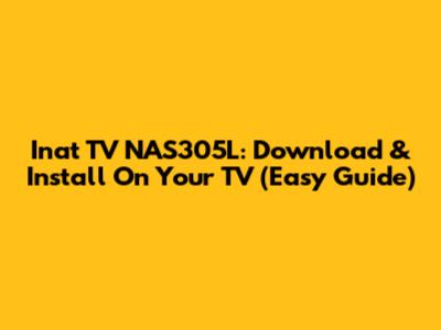 Inat TV NAS305L: Download & Install On Your TV (Easy Guide)