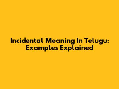 Incidental Meaning In Telugu: Examples Explained