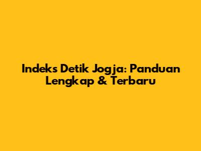 Indeks Detik Jogja: Panduan Lengkap & Terbaru