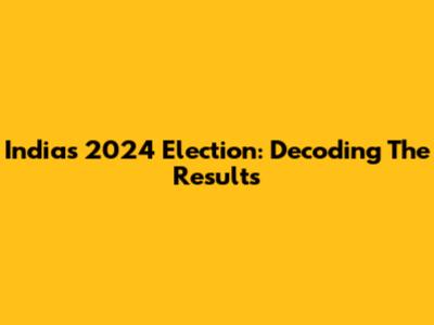 India's 2024 Election: Decoding The Results