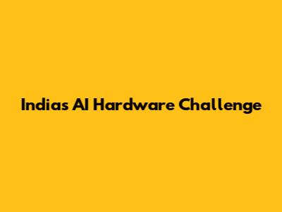 India's AI Hardware Challenge