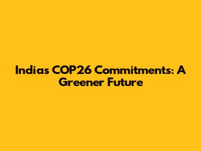 India's COP26 Commitments: A Greener Future