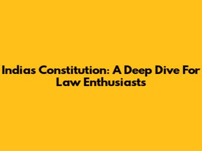 India's Constitution: A Deep Dive For Law Enthusiasts