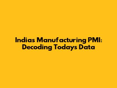 India's Manufacturing PMI: Decoding Today's Data