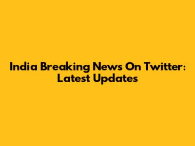 India Breaking News On Twitter: Latest Updates