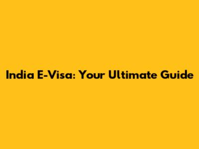 India E-Visa: Your Ultimate Guide