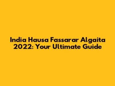 India Hausa Fassarar Algaita 2022: Your Ultimate Guide