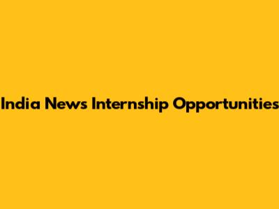 India News Internship Opportunities
