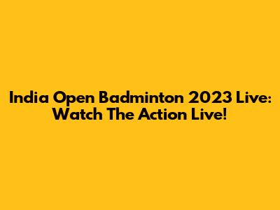 India Open Badminton 2023 Live: Watch The Action Live!