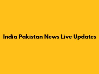 India Pakistan News Live Updates